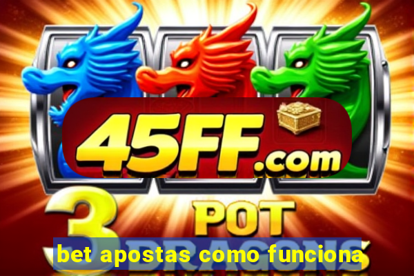 bet apostas como funciona